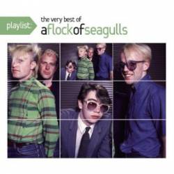A Flock Of Seagulls : Playlist: The Very Best of a Flock of Seagulls